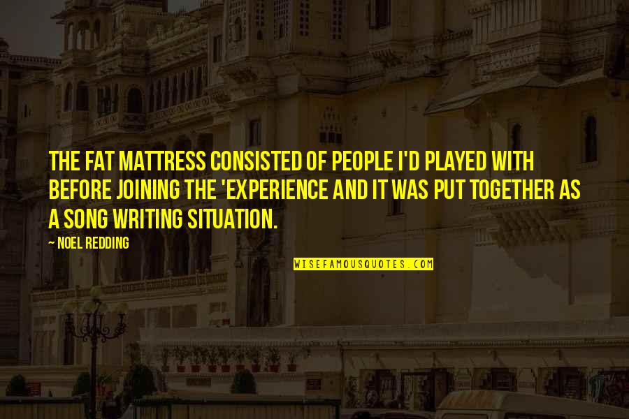 Drug Olympics Bms Quotes By Noel Redding: The Fat Mattress consisted of people I'd played
