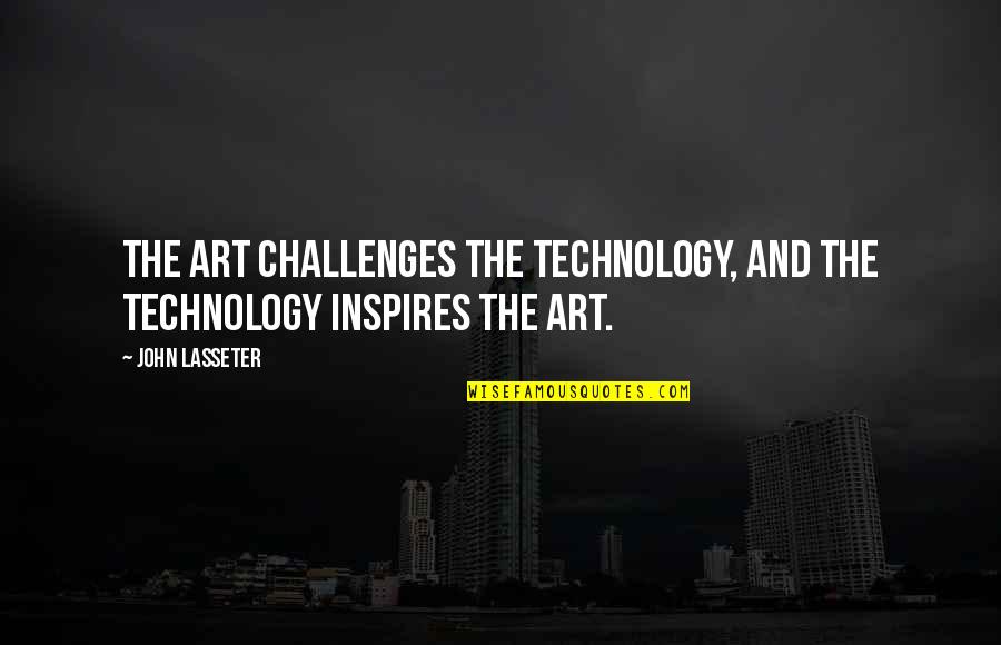 Drug Overdose Quotes By John Lasseter: The art challenges the technology, and the technology