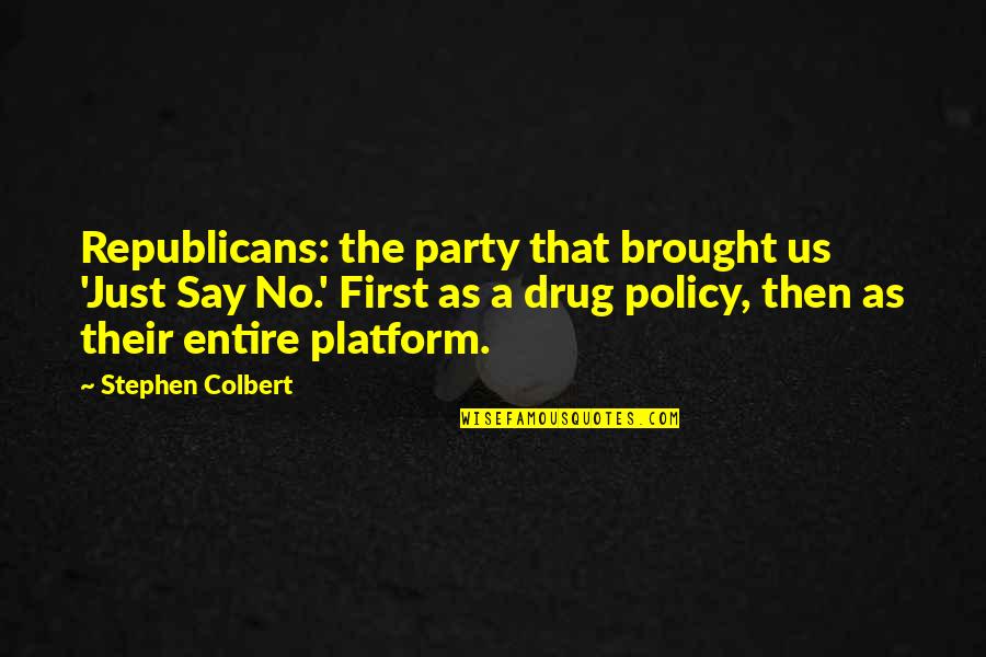Drug Policy Quotes By Stephen Colbert: Republicans: the party that brought us 'Just Say