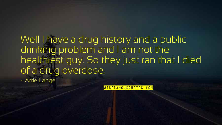 Drug Quotes By Artie Lange: Well I have a drug history and a