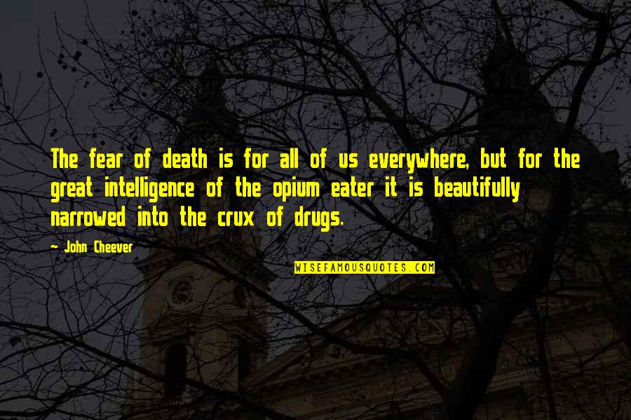 Drug Quotes By John Cheever: The fear of death is for all of