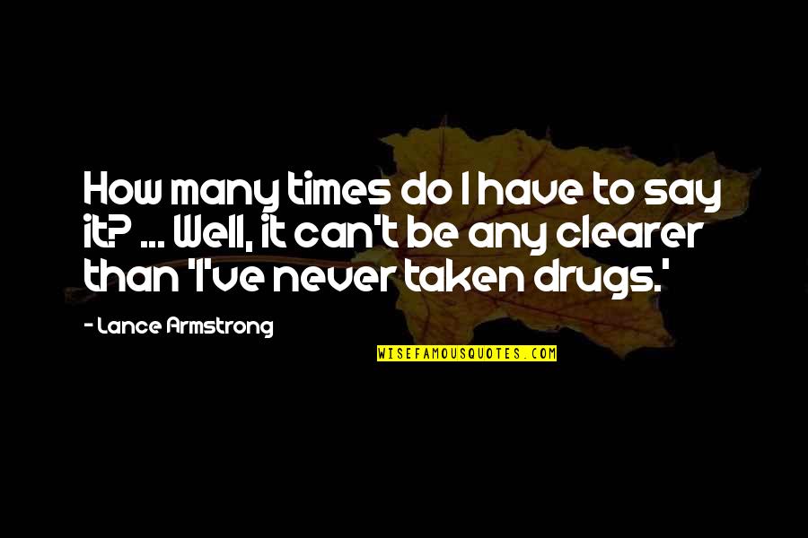 Drug Quotes By Lance Armstrong: How many times do I have to say