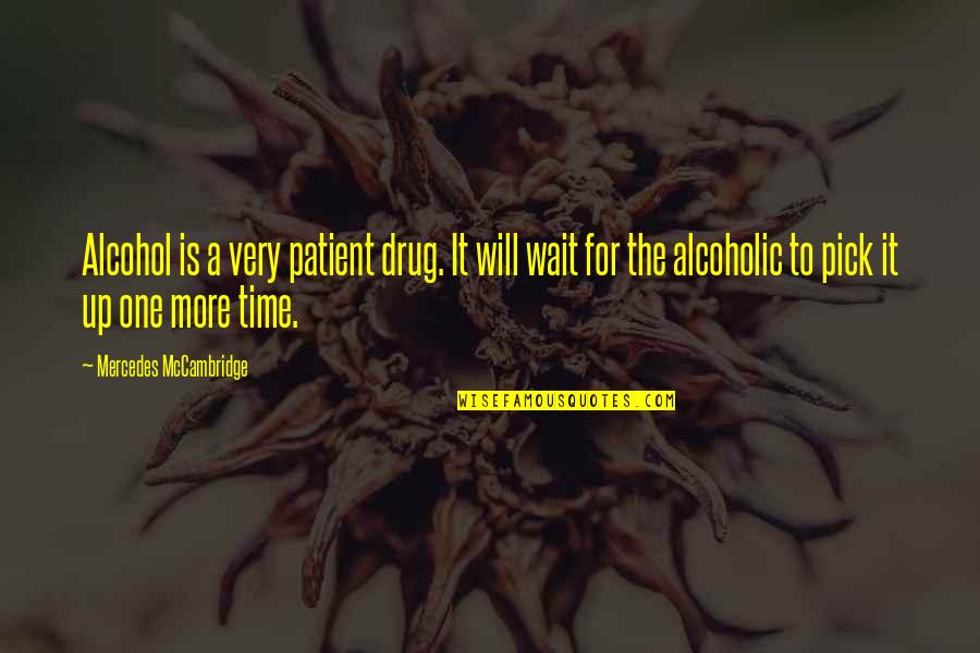 Drug Quotes By Mercedes McCambridge: Alcohol is a very patient drug. It will