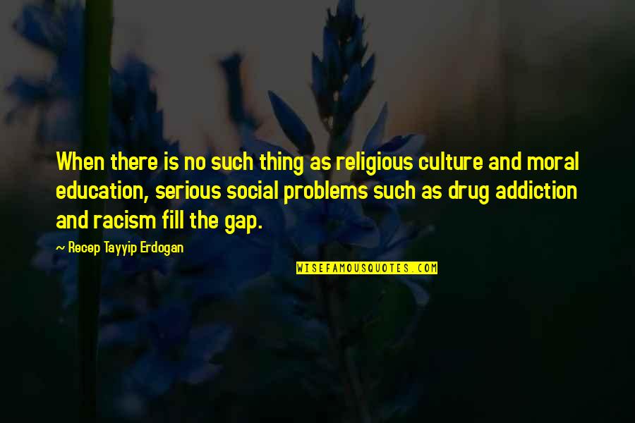 Drug Quotes By Recep Tayyip Erdogan: When there is no such thing as religious