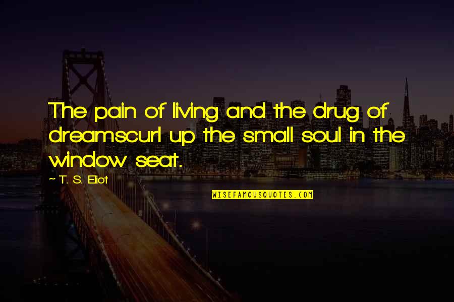 Drug Quotes By T. S. Eliot: The pain of living and the drug of