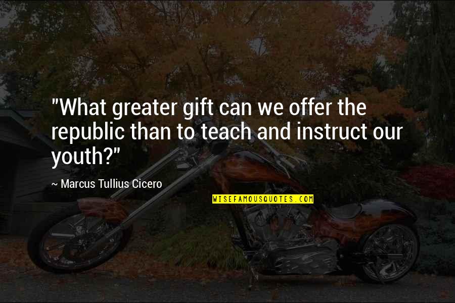Drug Taking History Quotes By Marcus Tullius Cicero: "What greater gift can we offer the republic