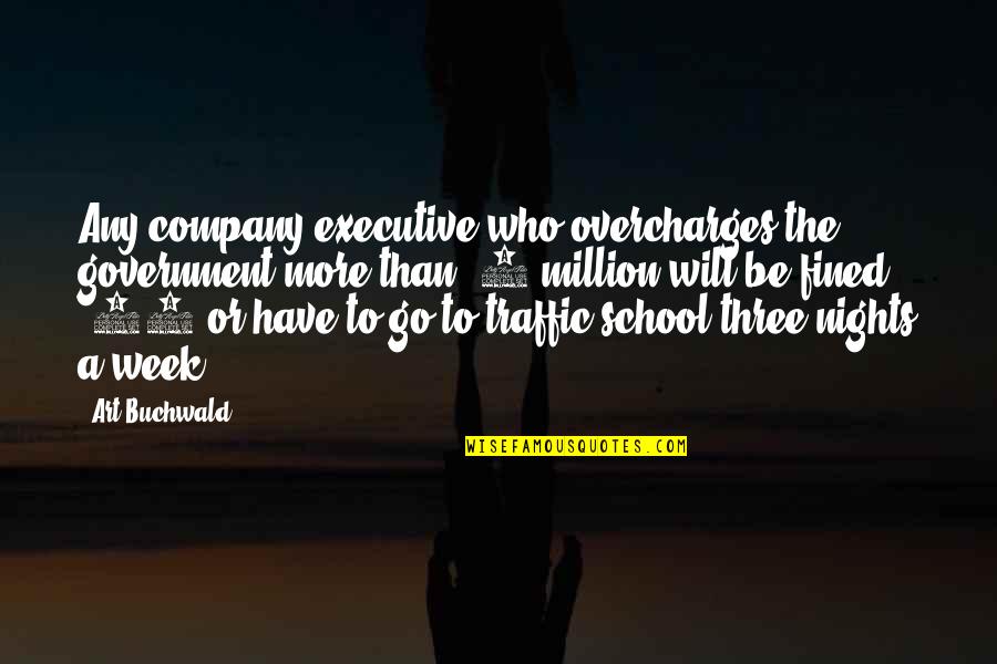 Drug Trafficking Quotes By Art Buchwald: Any company executive who overcharges the government more