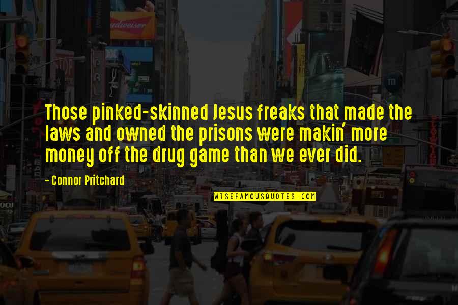 Drug Trafficking Quotes By Connor Pritchard: Those pinked-skinned Jesus freaks that made the laws