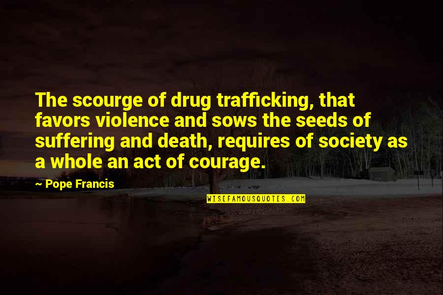 Drug Trafficking Quotes By Pope Francis: The scourge of drug trafficking, that favors violence