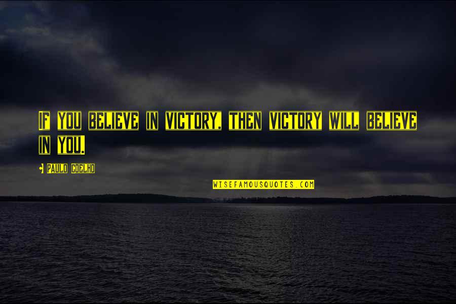 Drug Use In Brave New World Quotes By Paulo Coelho: If you believe in victory, then victory will