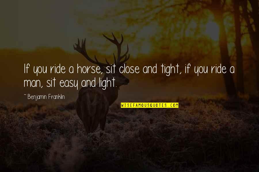 Drugacije Latinski Quotes By Benjamin Franklin: If you ride a horse, sit close and Drugacije Latinski Quotes By Benjamin Franklin: If you ride a horse, sit close and