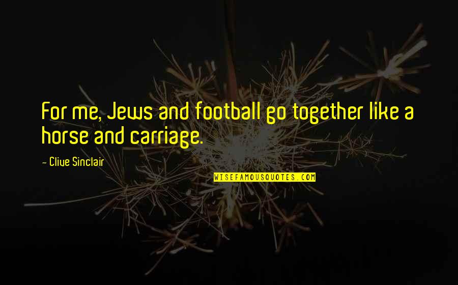 Drugacije Latinski Quotes By Clive Sinclair: For me, Jews and football go together like Drugacije Latinski Quotes By Clive Sinclair: For me, Jews and football go together like