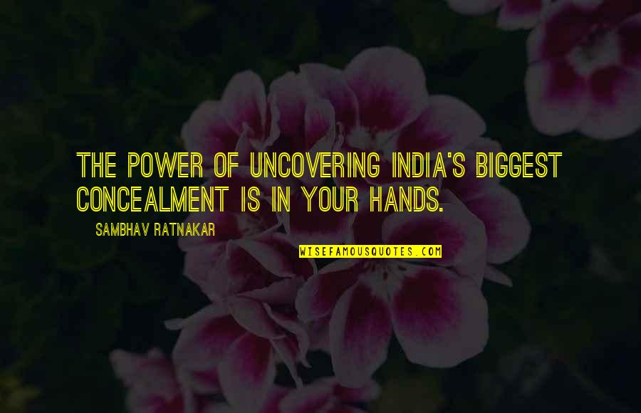 Drugacije Latinski Quotes By Sambhav Ratnakar: The power of uncovering India's biggest concealment is Drugacije Latinski Quotes By Sambhav Ratnakar: The power of uncovering India's biggest concealment is