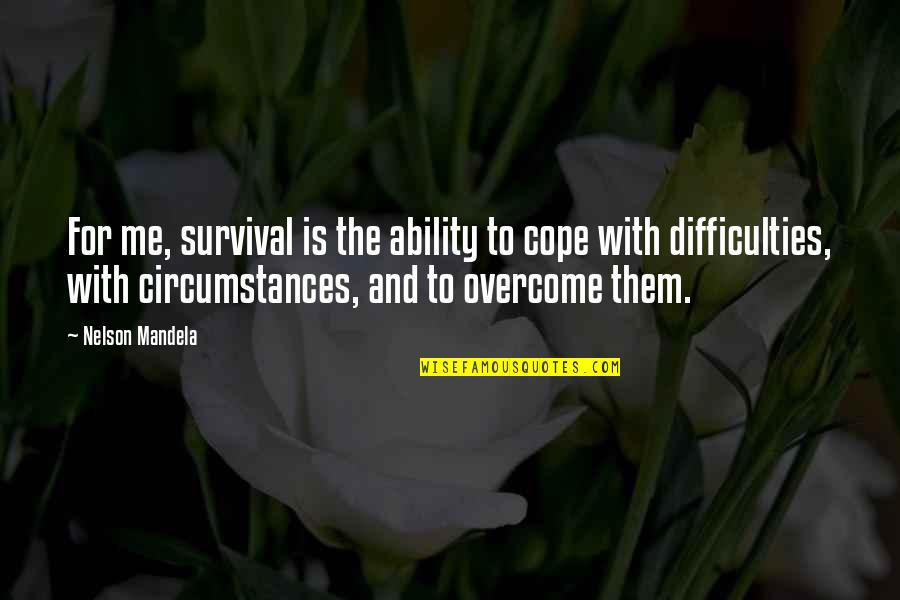 Drugged Feels Quotes By Nelson Mandela: For me, survival is the ability to cope