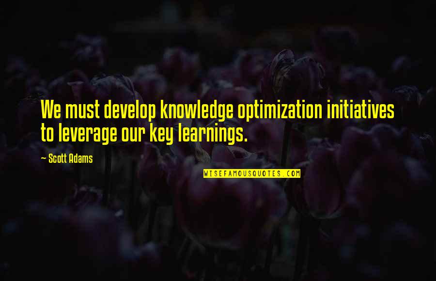 Drugged Feels Quotes By Scott Adams: We must develop knowledge optimization initiatives to leverage