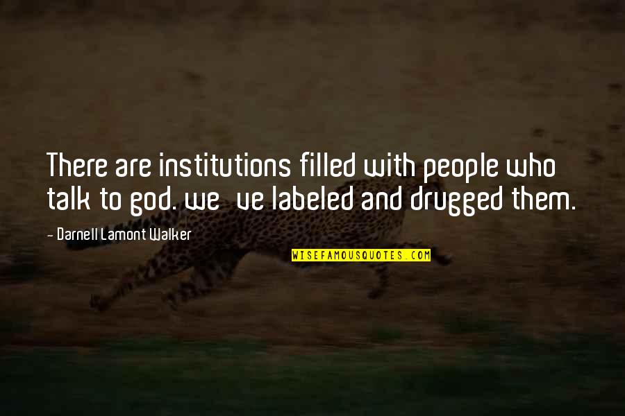 Drugged Up Quotes By Darnell Lamont Walker: There are institutions filled with people who talk