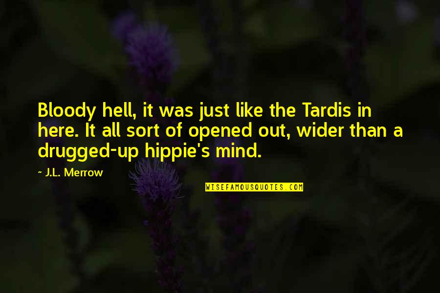 Drugged Up Quotes By J.L. Merrow: Bloody hell, it was just like the Tardis
