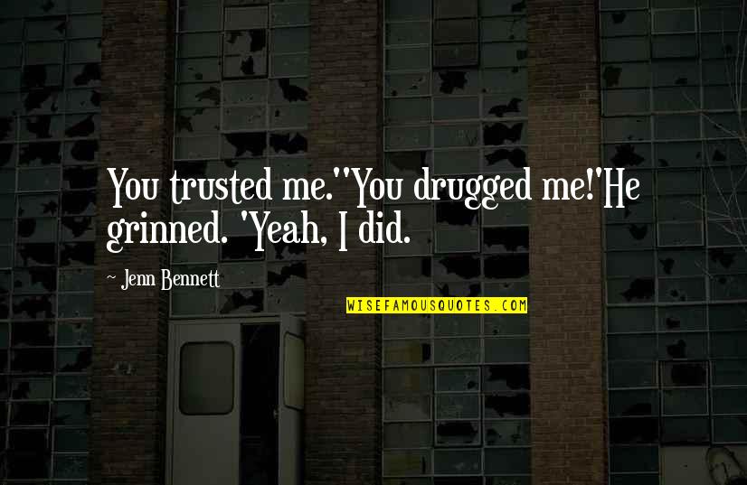 Drugged Up Quotes By Jenn Bennett: You trusted me.''You drugged me!'He grinned. 'Yeah, I
