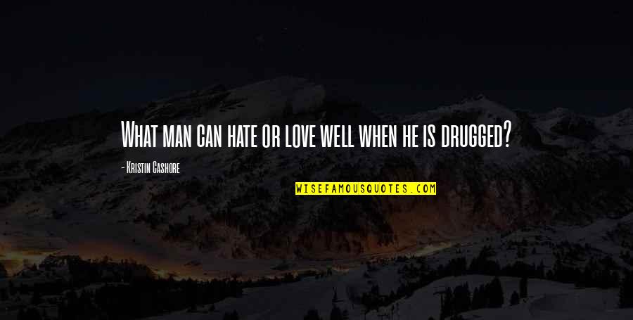 Drugged Up Quotes By Kristin Cashore: What man can hate or love well when