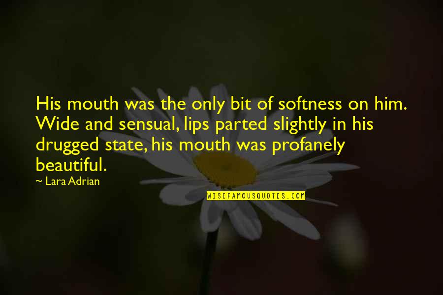 Drugged Up Quotes By Lara Adrian: His mouth was the only bit of softness