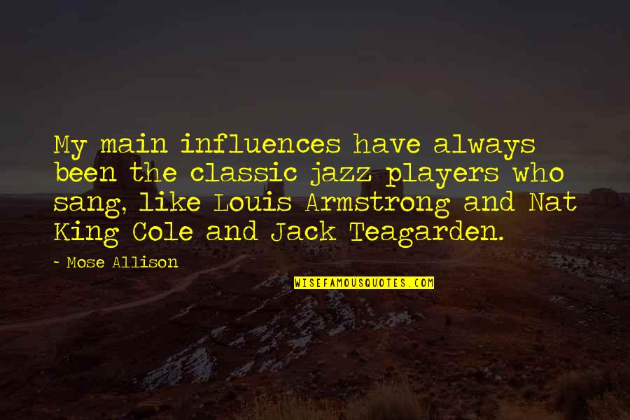Drugged Up Quotes By Mose Allison: My main influences have always been the classic