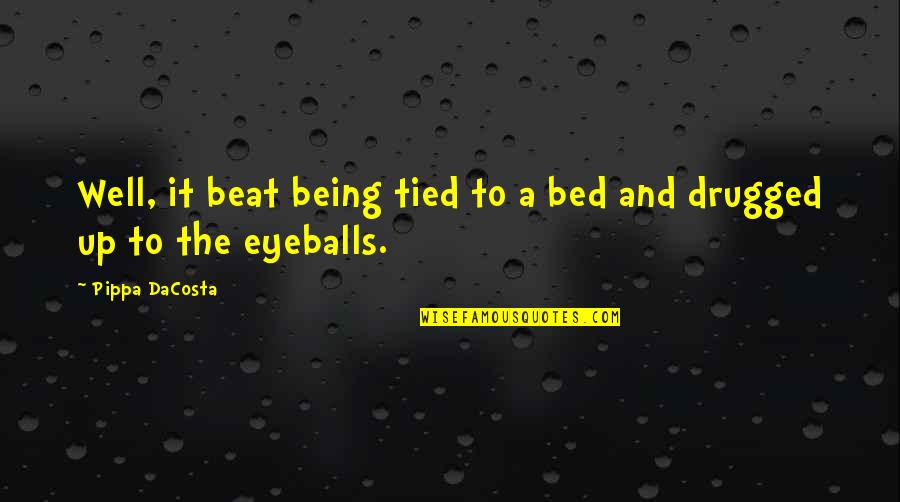 Drugged Up Quotes By Pippa DaCosta: Well, it beat being tied to a bed