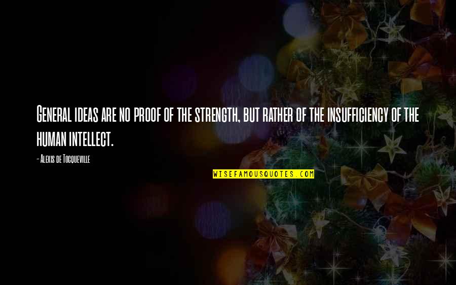 Drugget Chemise Quotes By Alexis De Tocqueville: General ideas are no proof of the strength, Drugget Chemise Quotes By Alexis De Tocqueville: General ideas are no proof of the strength,