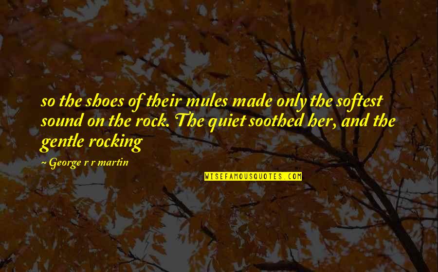 Druggie Boyfriend Quotes By George R R Martin: so the shoes of their mules made only