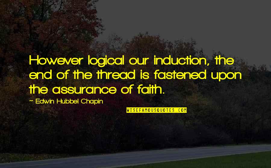 Drugging Horses Quotes By Edwin Hubbel Chapin: However logical our induction, the end of the