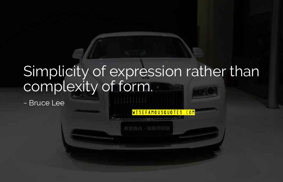 Druggist Weight Quotes By Bruce Lee: Simplicity of expression rather than complexity of form.