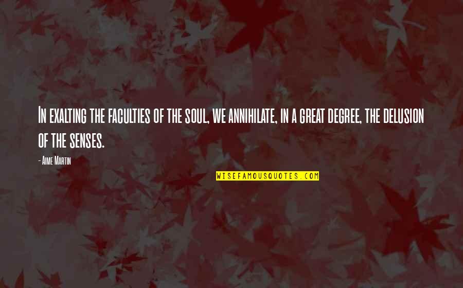 Druggy Art Quotes By Aime Martin: In exalting the faculties of the soul, we Druggy Art Quotes By Aime Martin: In exalting the faculties of the soul, we