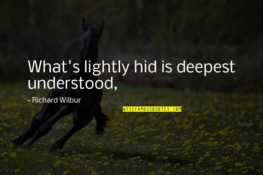 Druggy Love Quotes By Richard Wilbur: What's lightly hid is deepest understood,