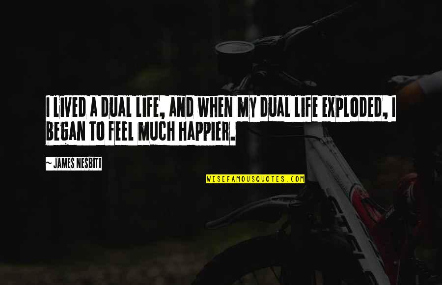 Druginfosys Quotes By James Nesbitt: I lived a dual life, and when my