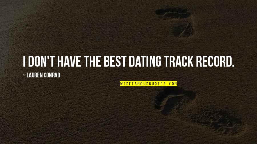 Drugs And Athletes Quotes By Lauren Conrad: I don't have the best dating track record.