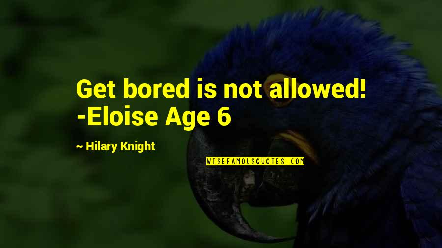 Drugs And Depression Quotes By Hilary Knight: Get bored is not allowed! -Eloise Age 6