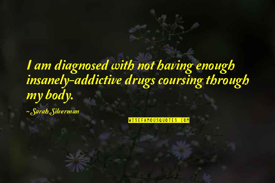 Drugs And Depression Quotes By Sarah Silverman: I am diagnosed with not having enough insanely-addictive Drugs And Depression Quotes By Sarah Silverman: I am diagnosed with not having enough insanely-addictive