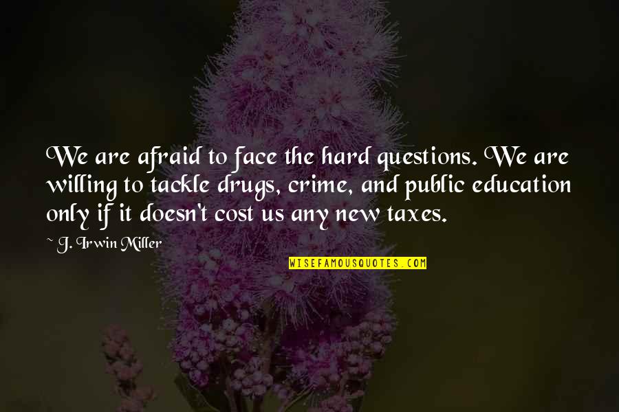 Drugs And Education Quotes By J. Irwin Miller: We are afraid to face the hard questions.