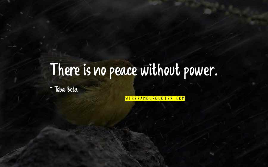 Drugs And Education Quotes By Toba Beta: There is no peace without power.