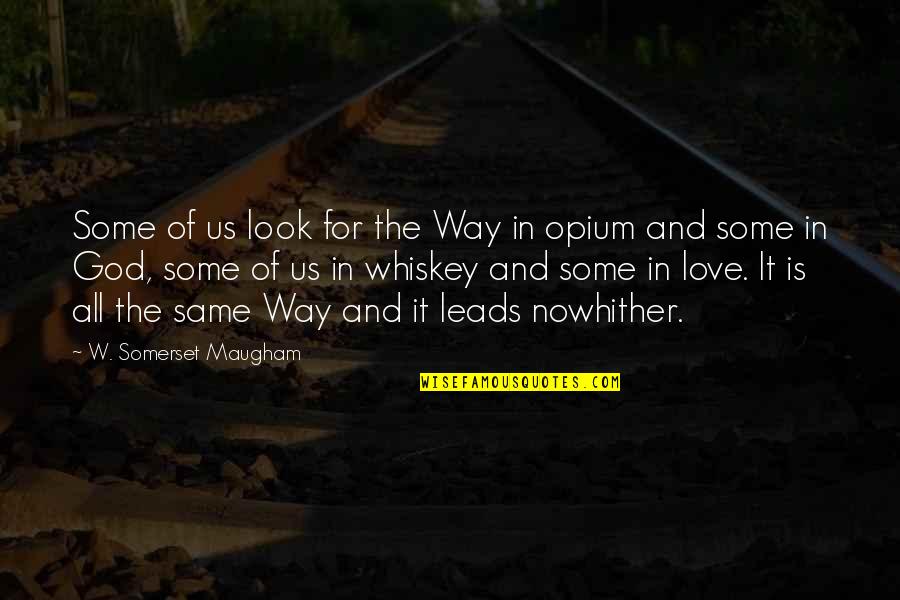 Drugs And God Quotes By W. Somerset Maugham: Some of us look for the Way in