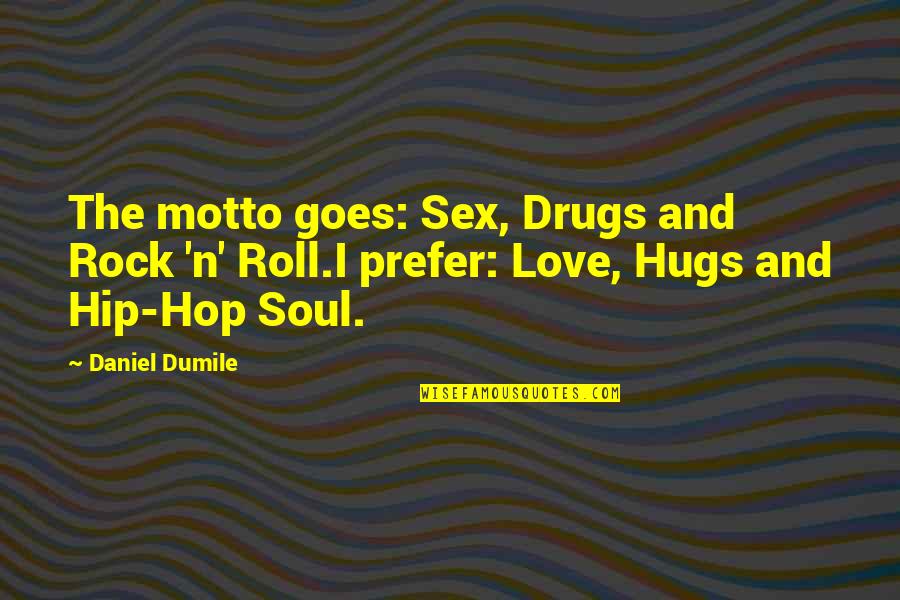 Drugs And Love Quotes By Daniel Dumile: The motto goes: Sex, Drugs and Rock 'n'