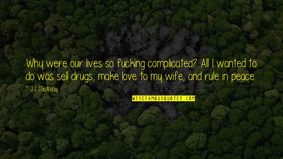 Drugs And Love Quotes By J.J. McAvoy: Why were our lives so fucking complicated? All