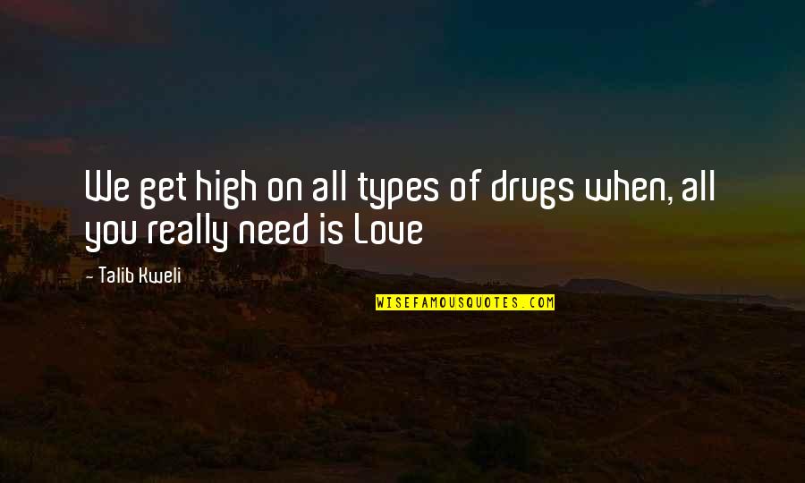 Drugs And Love Quotes By Talib Kweli: We get high on all types of drugs