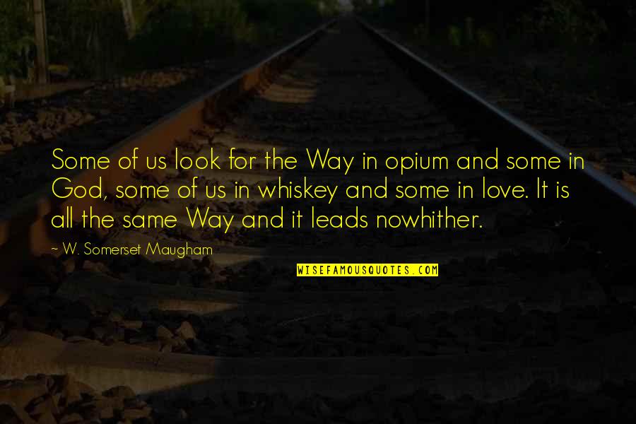 Drugs And Love Quotes By W. Somerset Maugham: Some of us look for the Way in