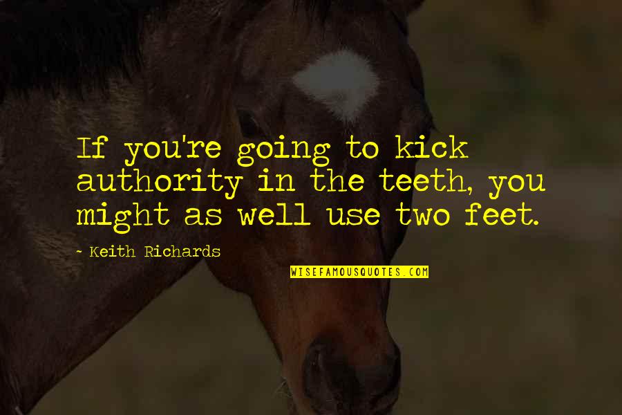 Drugs And Music Quotes By Keith Richards: If you're going to kick authority in the