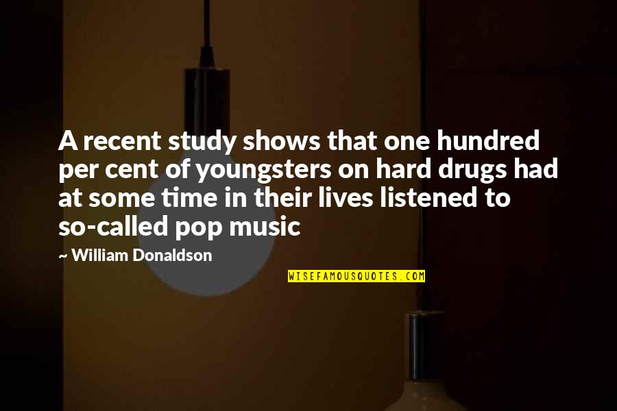 Drugs And Music Quotes By William Donaldson: A recent study shows that one hundred per