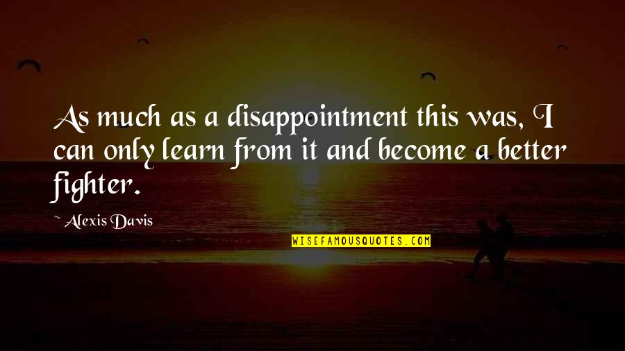 Drugs And Partying Quotes By Alexis Davis: As much as a disappointment this was, I Drugs And Partying Quotes By Alexis Davis: As much as a disappointment this was, I