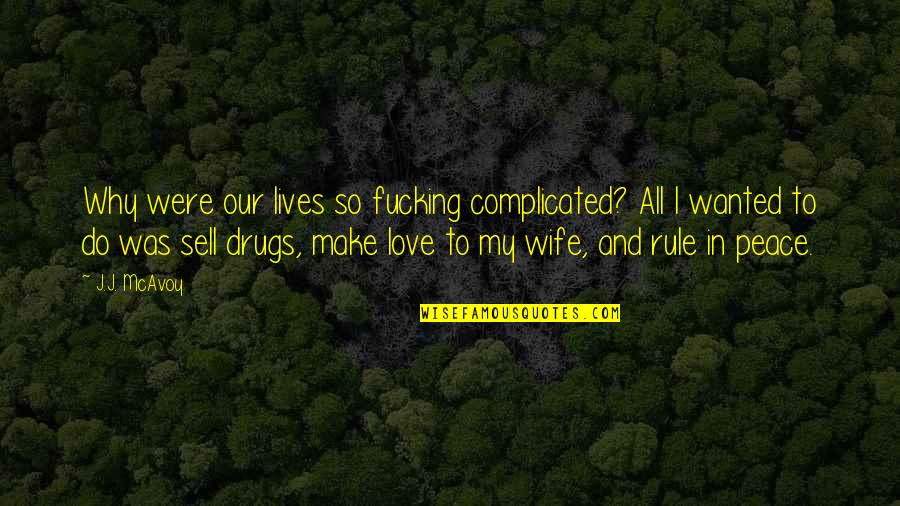 Drugs And Peace Quotes By J.J. McAvoy: Why were our lives so fucking complicated? All