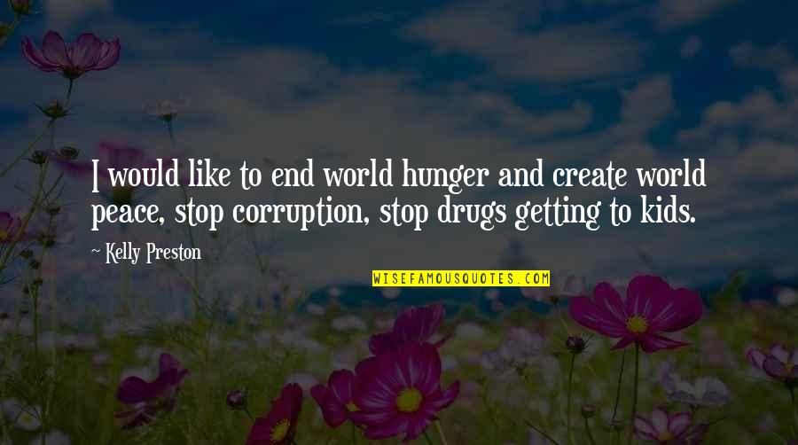 Drugs And Peace Quotes By Kelly Preston: I would like to end world hunger and