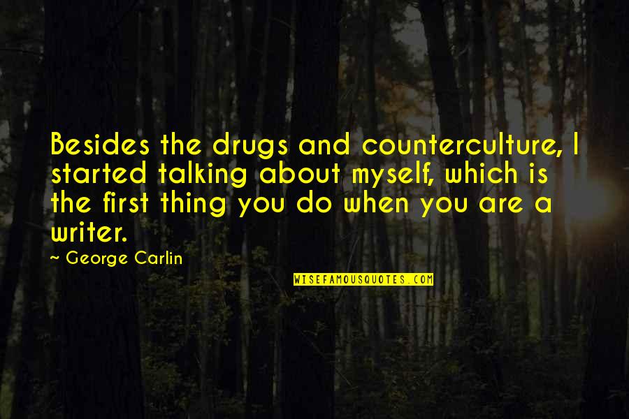 Drugs And Quotes By George Carlin: Besides the drugs and counterculture, I started talking