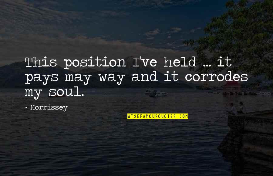 Drugs And Quotes By Morrissey: This position I've held ... it pays may